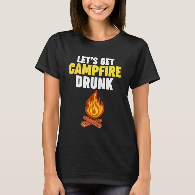 Let's Get Campfire Drunk T-Shirt (Vorderseite)