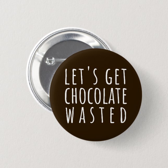 Let's Get Chocolate Wasted Chocoholic Button (Vorne & Hinten)