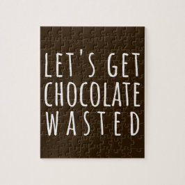 Let's Get Chocolate Wasted Chocoholic Puzzle