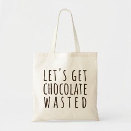 Let's Get Chocolate Wasted Chocoholic Tragetasche
