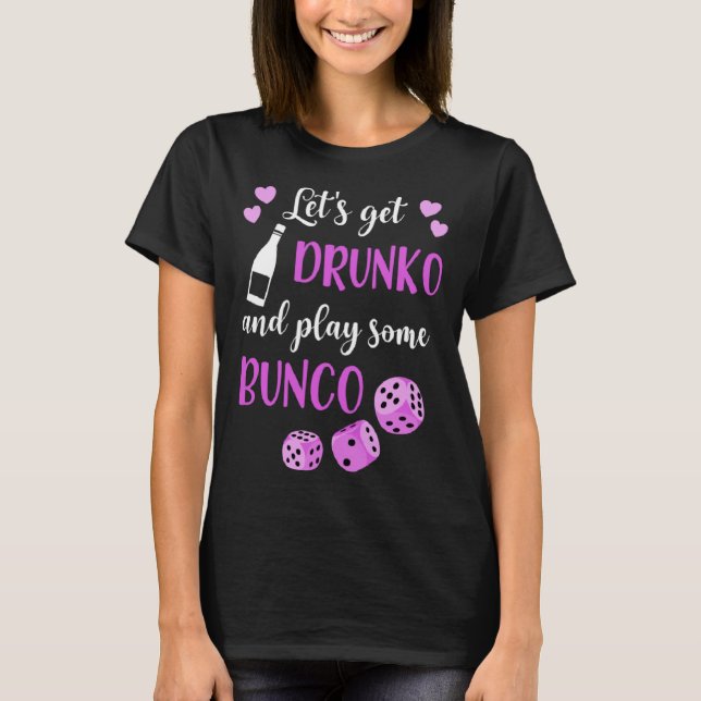 Lets Get Drunko And Play Some Bunco T-Shirt (Vorderseite)