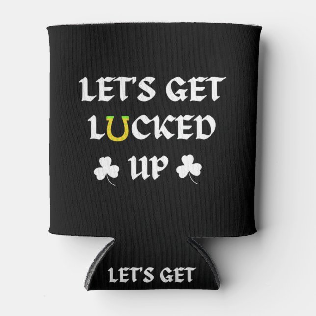Let's Get Lucked Up St. Patrick's Day Dosenkühler (Vorderseite)