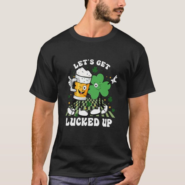 Let's Get Lucked Up St Patrick's Shamrock Irish Dr T-Shirt (Vorderseite)