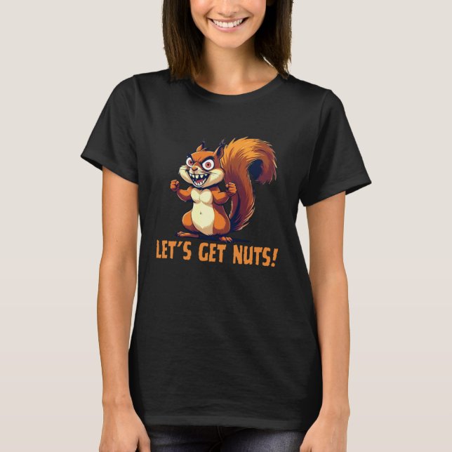 Let's Get Nuts Funny Squirrel Wildlife Animal Adul T-Shirt (Vorderseite)