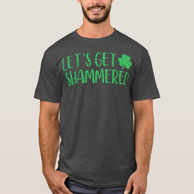 Lets Get Shammered Funny St. Patricks Day T-Shirt (Vorderseite)