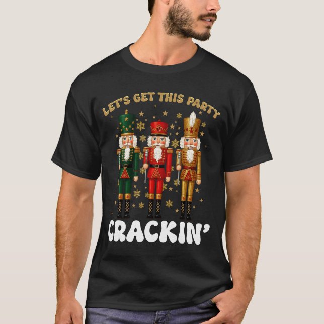 Lets Get This Party Crackin Christmas Nutcracker S T-Shirt (Vorderseite)
