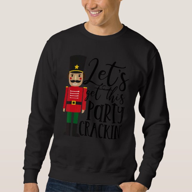 Let's Get This Party Crackin' Nutcracker Xmas Holi Sweatshirt (Vorderseite)