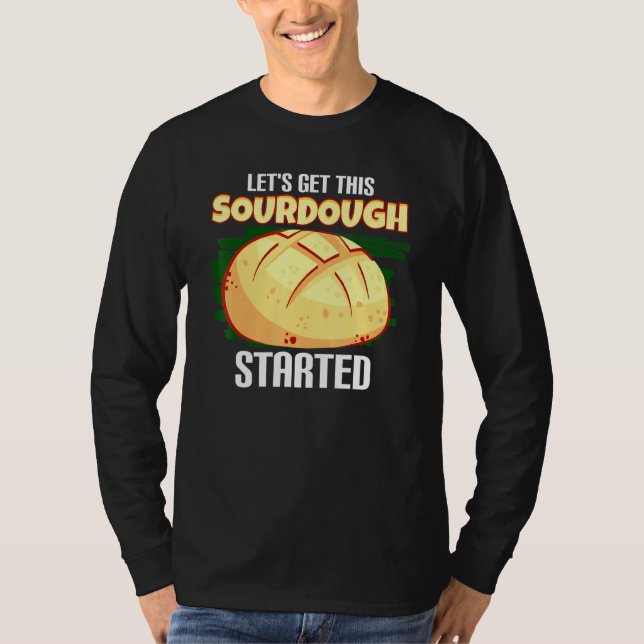 Lets Get This Sourdough Started Bread Bread T-Shirt (Vorderseite)