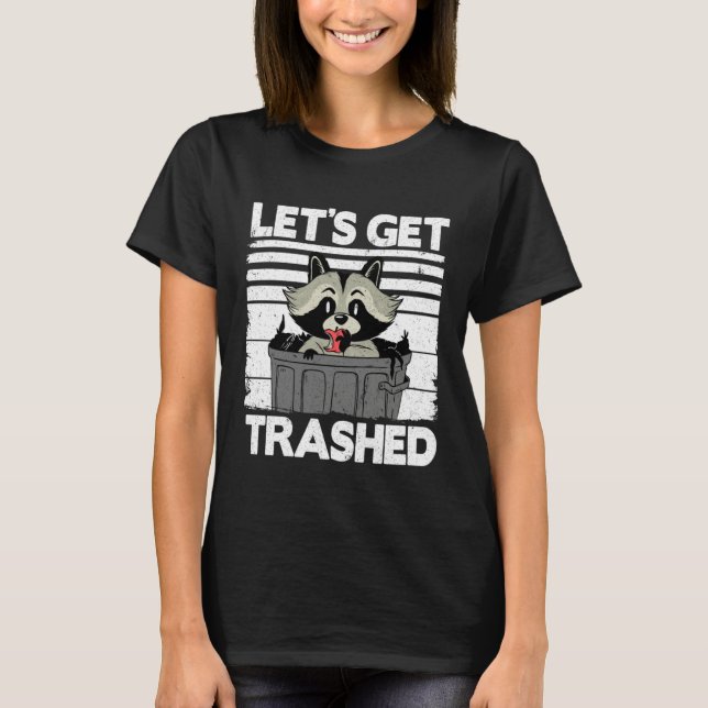 Let's Get Trashed Trash Can Garbage Panda Raccoon  T-Shirt (Vorderseite)