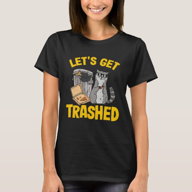 Let's Get Trashed Trash Can Garbage Raccoon 11 T-Shirt (Vorderseite)
