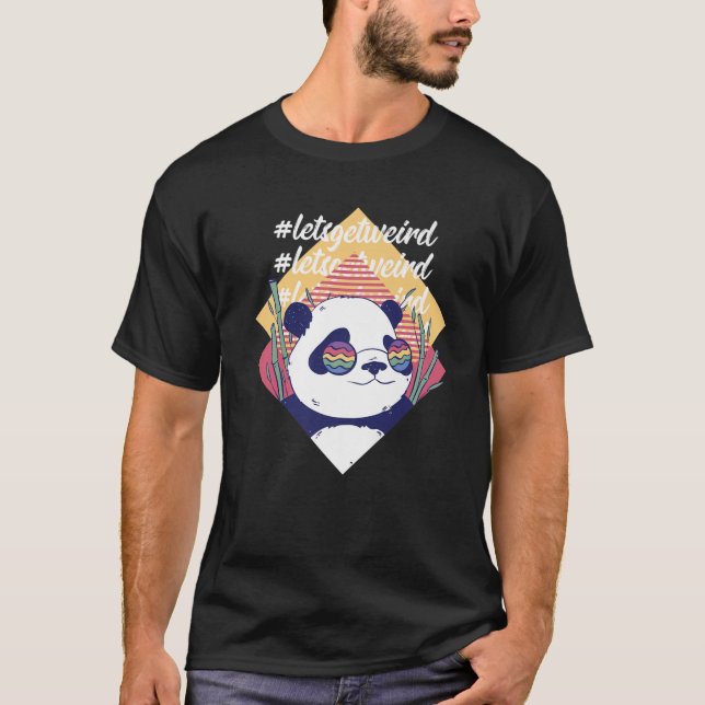 Let's Get Weird Funny Panda Bear In Sunglasses T-Shirt (Vorderseite)