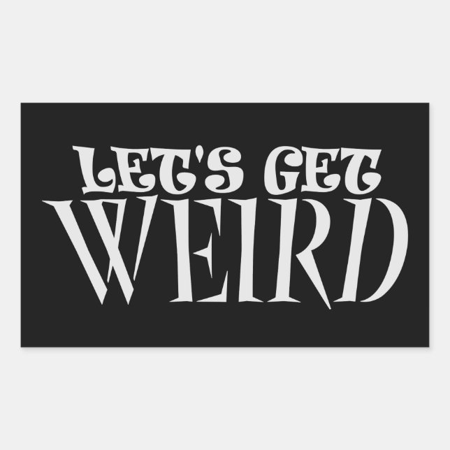 Let's Get Weird Funny Quote Humor Unique Statement Rechteckiger Aufkleber (Vorderseite)