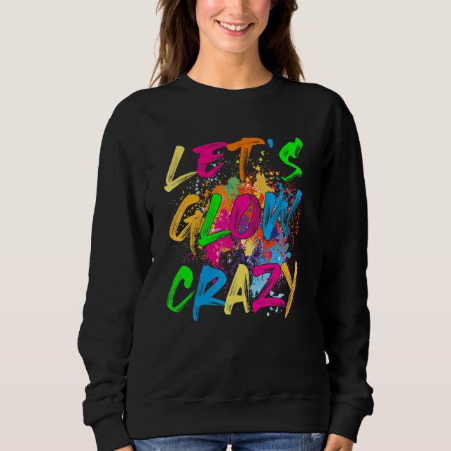 Let's Glow Crazy Retro Party 80s Costume Rave Blea Sweatshirt (Vorderseite)