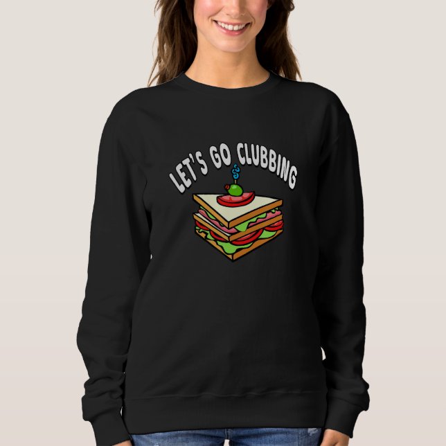 Let's Go Clubbing - Club Sandwich Sweatshirt (Vorderseite)