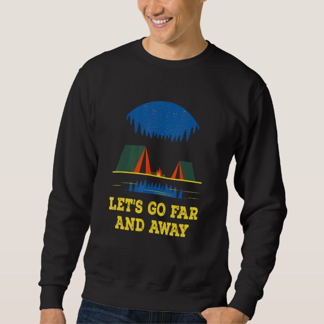 Let's Go Far and Away Camping Hiking Camper Hiker  Sweatshirt (Vorderseite)