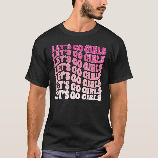 Let's Go Girls Party Bachelorette Party Bridal Gro T-Shirt (Vorderseite)