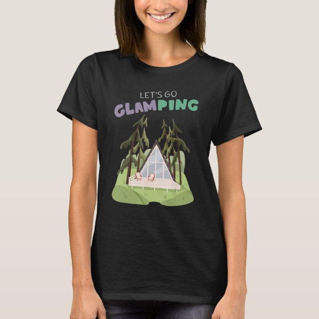 Lets Go Glamping Fun Camping Glass A Frame Luxury  T-Shirt (Vorderseite)