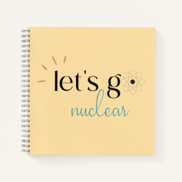 Let's Go Nuclear, Nuclear Energy is Safe Notizbuch