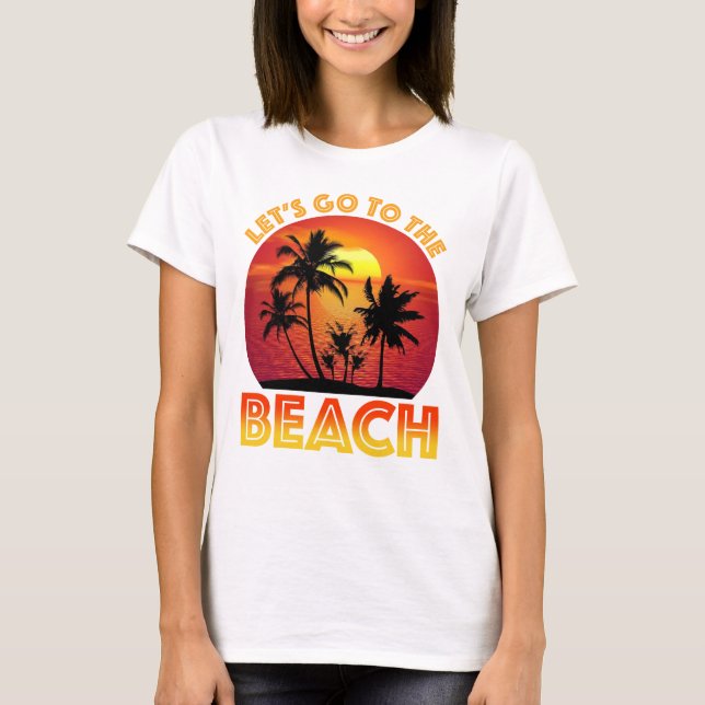 Let's Go To The Beach T-Shirt (Vorderseite)