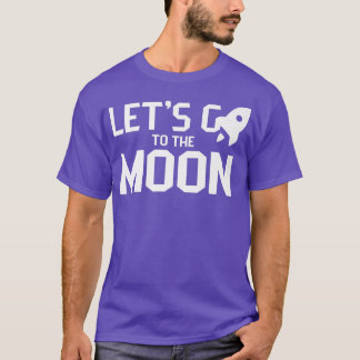 Let's go to the moon Moons Landing Space Eplore T-Shirt