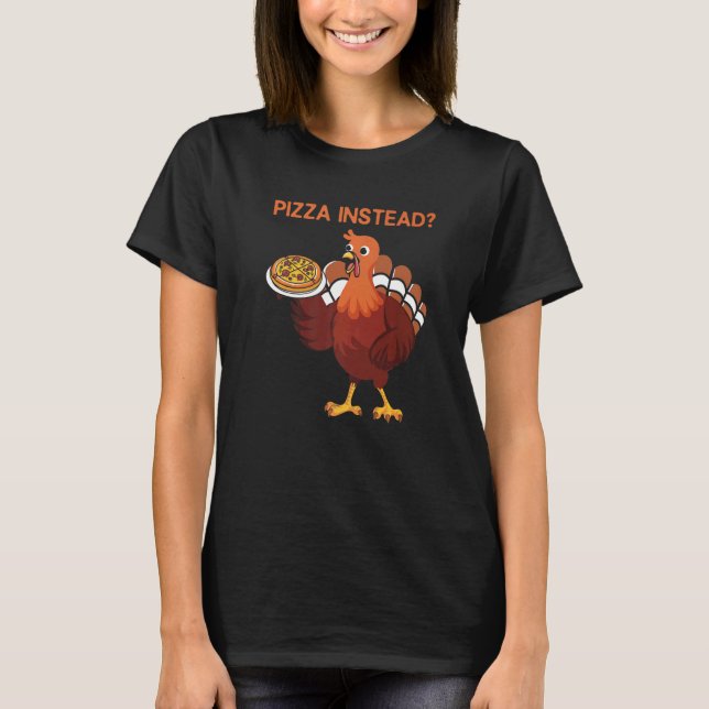 Lets Have Pizza Instead  Thanksgiving Turkey Day T-Shirt (Vorderseite)