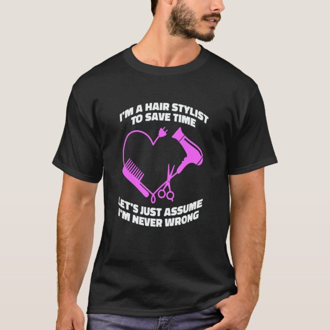 Let's Just Assume I'm Never Wrong   Hair Salon Hai T-Shirt (Vorderseite)
