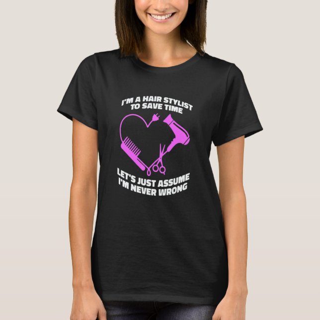 Let's Just Assume I'm Never Wrong   Hair Salon Hai T-Shirt (Vorderseite)