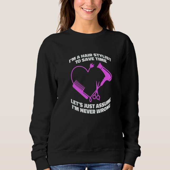 Let's Just Assume I'm Never Wrong  Hair Salon Hair Sweatshirt (Vorderseite)