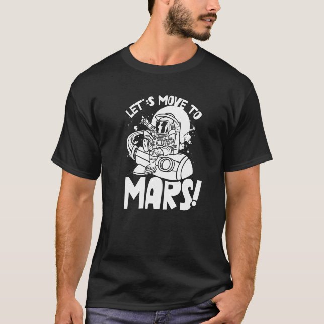 Let's Move To Mars Sayings Planet Space Explorer T-Shirt (Vorderseite)