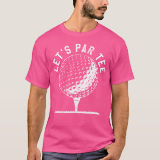 Lets Par Tee Shirt Funny Golf Player Gift