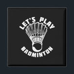 Lets Play Badminton Shuttle  Magnet<br><div class="desc">Lets Play Badminton Shuttle</div>
