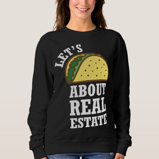 Lets Taco About Real Estate  Real Estate Investing Sweatshirt (Vorderseite)
