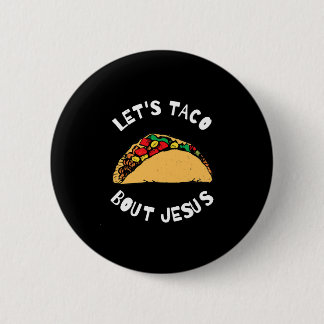 Lets Taco Bout Jesus Taco Bout Jesus, Funny Button