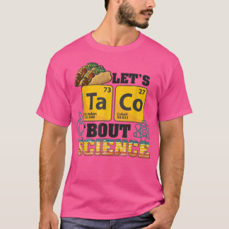 Let's Taco 'Bout Science, Food Pun, Funny Cinco de T-Shirt
