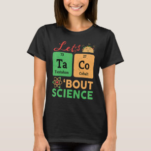 Lets Tacos Bout Science Chemistry Biology Physics T-Shirt