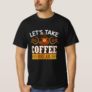 Let's Take a Coffee break T-Shirt