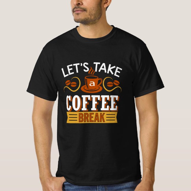 Let's Take a Coffee break T-Shirt (Vorderseite)