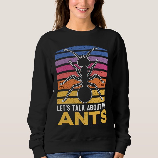 Let's Talk About My Ants Insect Lover Entomology Sweatshirt (Vorderseite)