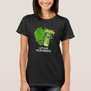 Lettuce Celerybrate Funny Veggie Pun Dark BG T-Shirt
