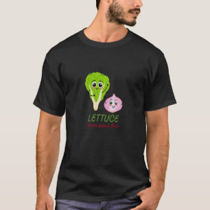 Lettuce Have Some Fun Romaine Vegan Salat T-Shirt