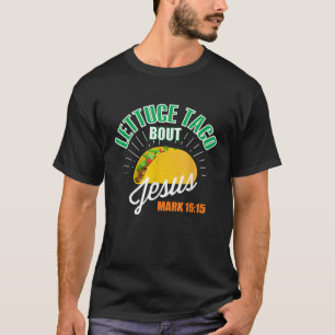 Lettuce Taco Bout Jesus Funny Christlich GOD T-Shirt