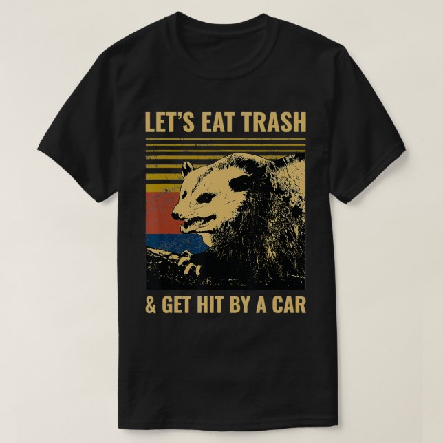 Letu2019s Eat Trash and Get Hit by a Car Possum T-Shirt (Design vorne)