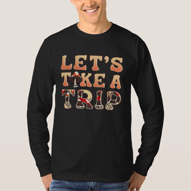 Letu2019s Take A Trip Psychedelic Magic Mushroom F T-Shirt (Vorderseite)