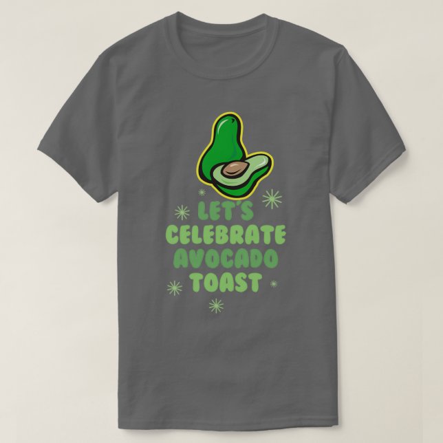 Letx27s Celebrate Avocado Toast 2 T-Shirt (Design vorne)