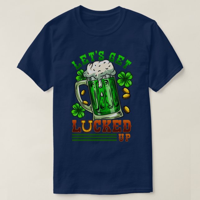Letx27's Get Lucked Up I Irish Shenanigans print T-Shirt (Design vorne)