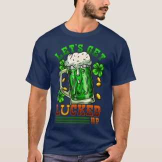 Letx27's Get Lucked Up I Irish Shenanigans print T-Shirt