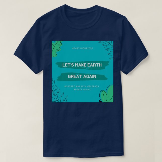 Letx27s Make Earth Great Again T-Shirt (Design vorne)