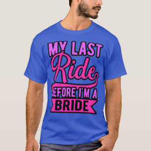 letzte Fahrt mit dem Bachelorette T-Shirt