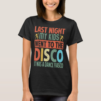 Letzte Nacht gingen meine Kinder in die Diskothek. T-Shirt