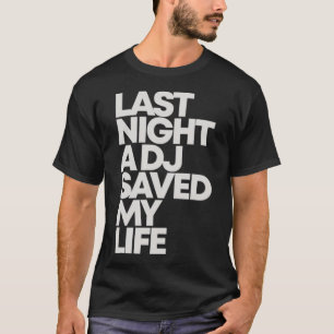 LETZTE NACHT HAT EIN DJ MEIN LEBEN GERETTET T-Shirt